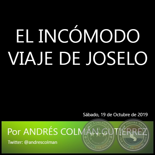 EL INCÓMODO VIAJE DE JOSELO - Por ANDRÉS COLMÁN GUTIÉRREZ - Sábado. 19 de Octubre de 2019